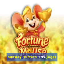 subway surfers 1.99 jogar